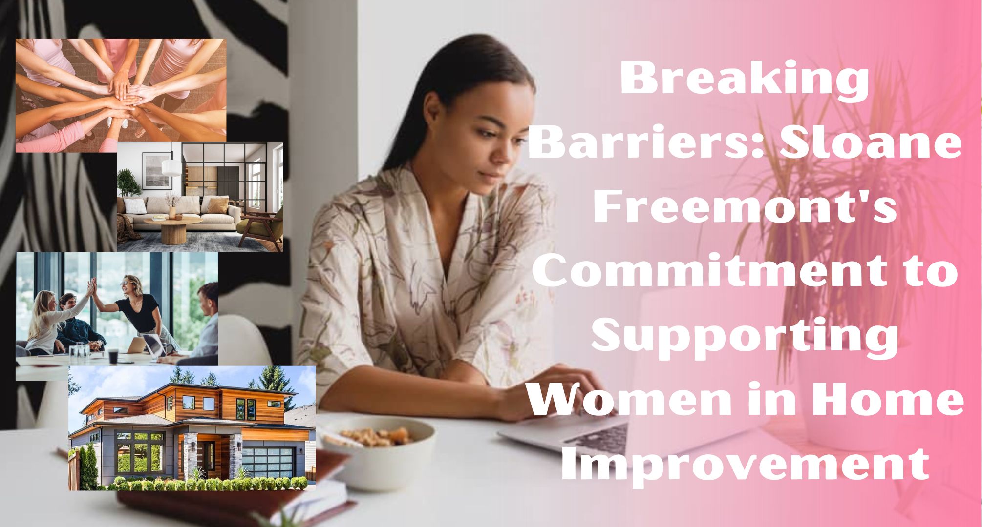 Breaking Barriers Sloane Freemont's Commitment to Supporting Women in Home Improvement